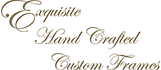 Exquisite Hand Crafted Custom Frames